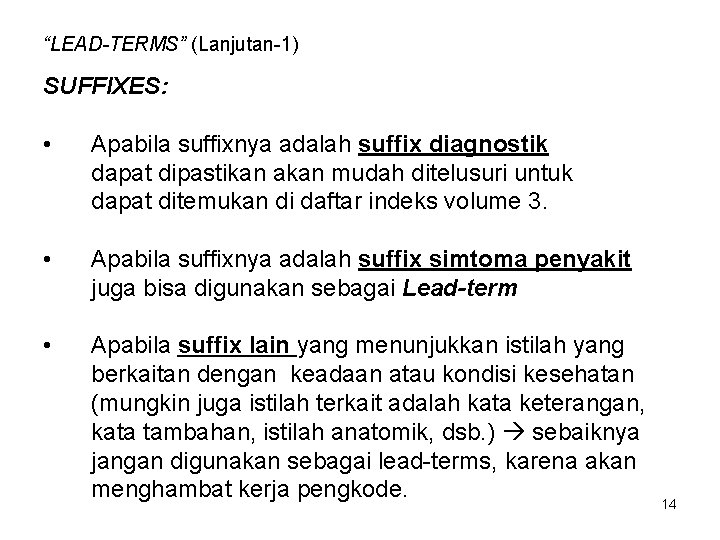 “LEAD-TERMS” (Lanjutan-1) SUFFIXES: • Apabila suffixnya adalah suffix diagnostik dapat dipastikan akan mudah ditelusuri