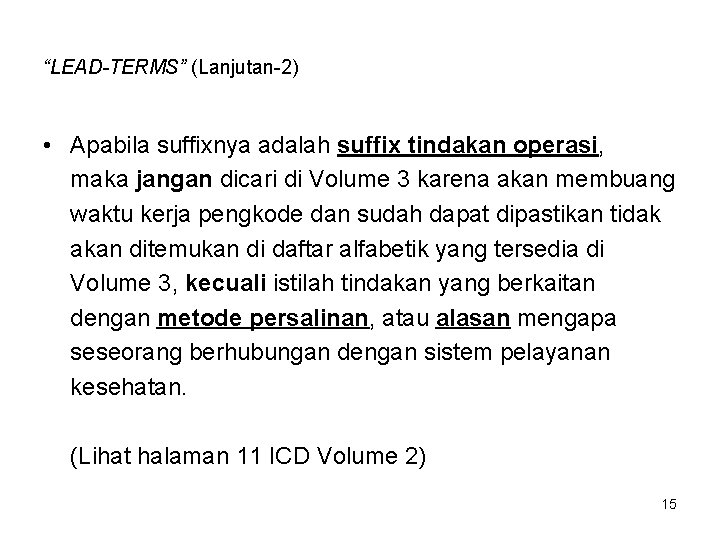 “LEAD-TERMS” (Lanjutan-2) • Apabila suffixnya adalah suffix tindakan operasi, maka jangan dicari di Volume