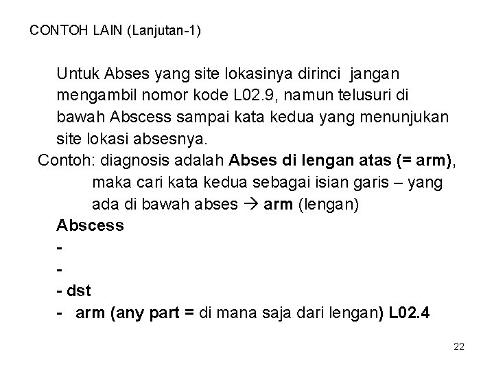 CONTOH LAIN (Lanjutan-1) Untuk Abses yang site lokasinya dirinci jangan mengambil nomor kode L
