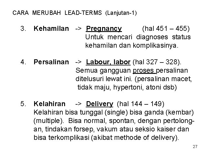 CARA MERUBAH LEAD-TERMS (Lanjutan-1) 3. Kehamilan -> Pregnancy (hal 451 – 455) Untuk mencari