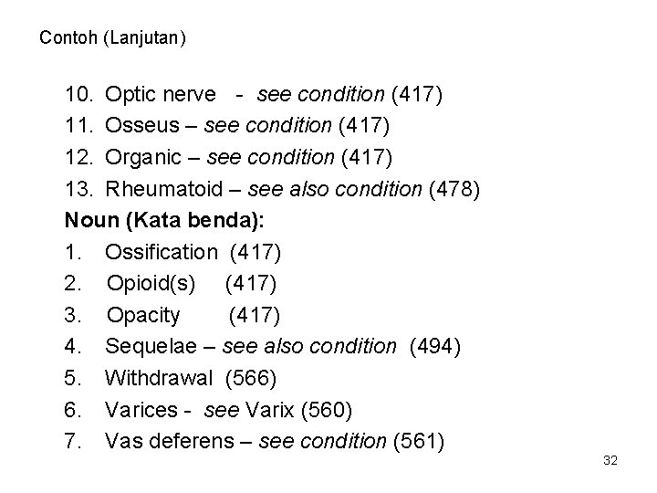 Contoh (Lanjutan) 10. Optic nerve - see condition (417) 11. Osseus – see condition