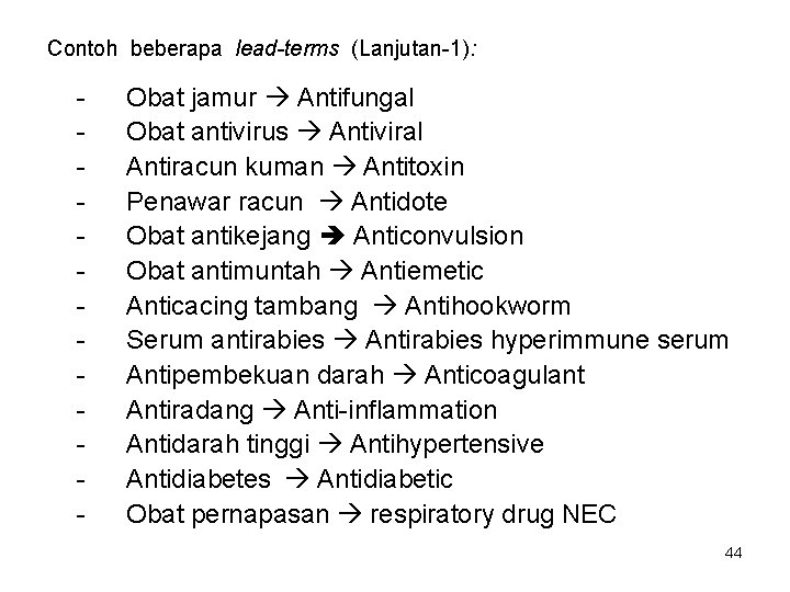 Contoh beberapa lead-terms (Lanjutan-1): - Obat jamur Antifungal Obat antivirus Antiviral Antiracun kuman Antitoxin