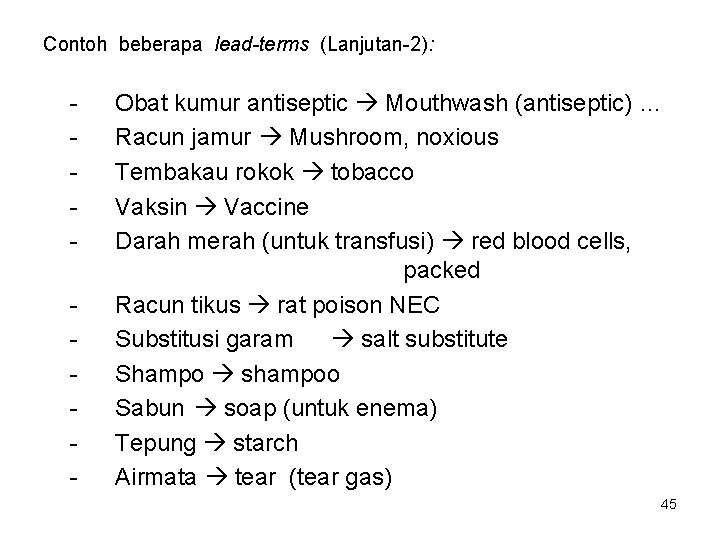 Contoh beberapa lead-terms (Lanjutan-2): - Obat kumur antiseptic Mouthwash (antiseptic) … Racun jamur Mushroom,