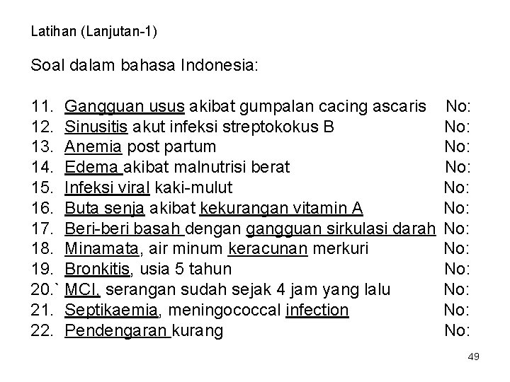 Latihan (Lanjutan-1) Soal dalam bahasa Indonesia: 11. Gangguan usus akibat gumpalan cacing ascaris 12.