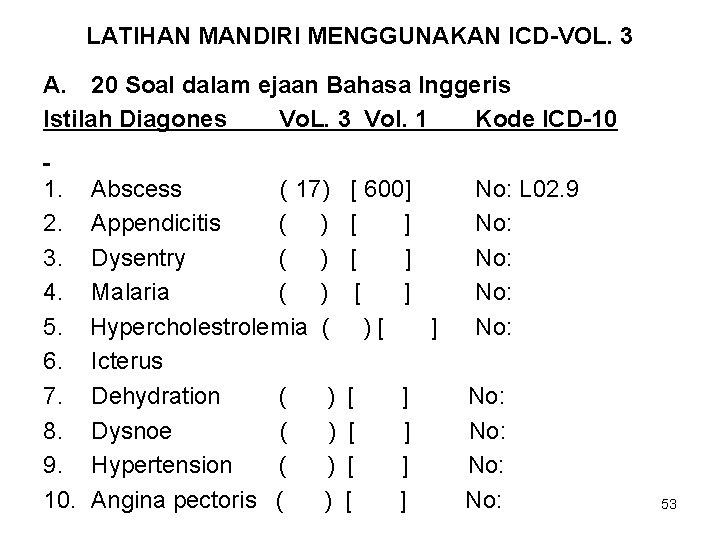 LATIHAN MANDIRI MENGGUNAKAN ICD-VOL. 3 A. 20 Soal dalam ejaan Bahasa Inggeris Istilah Diagones
