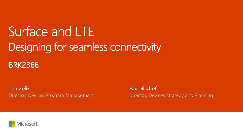 Tim Golik Director, Devices Program Management Paul Bischof Director, Devices Strategy and Planning 