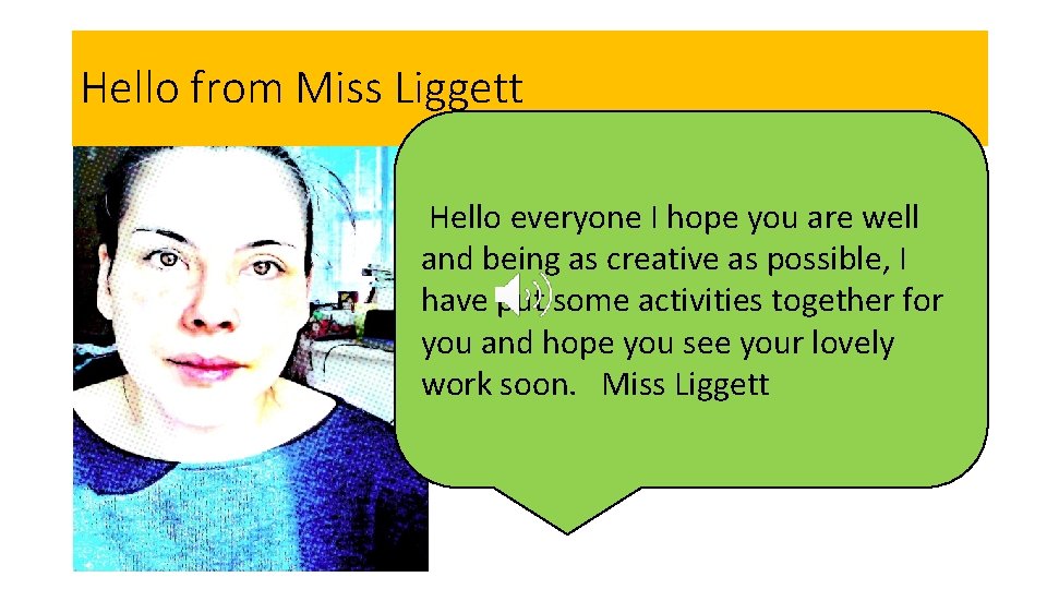 Hello from Miss Liggett Hello everyone I hope you are well and being as