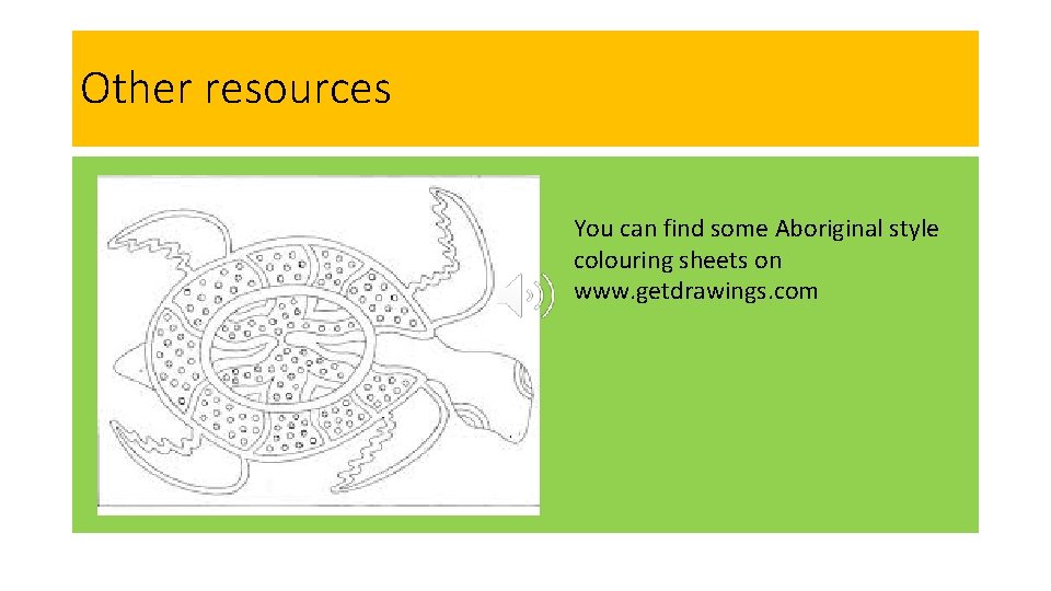 Other resources You can find some Aboriginal style colouring sheets on www. getdrawings. com