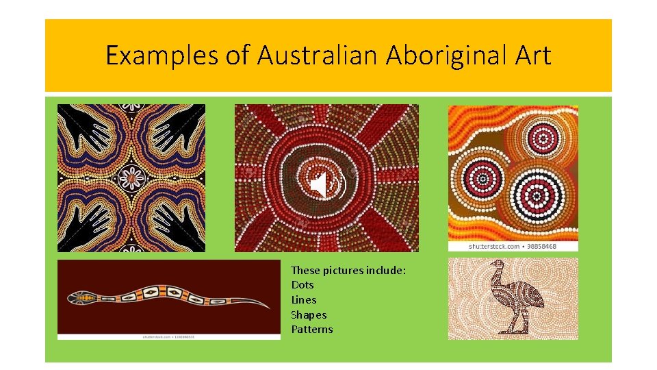 Examples of Australian Aboriginal Art These pictures include: Dots Lines Shapes Patterns 