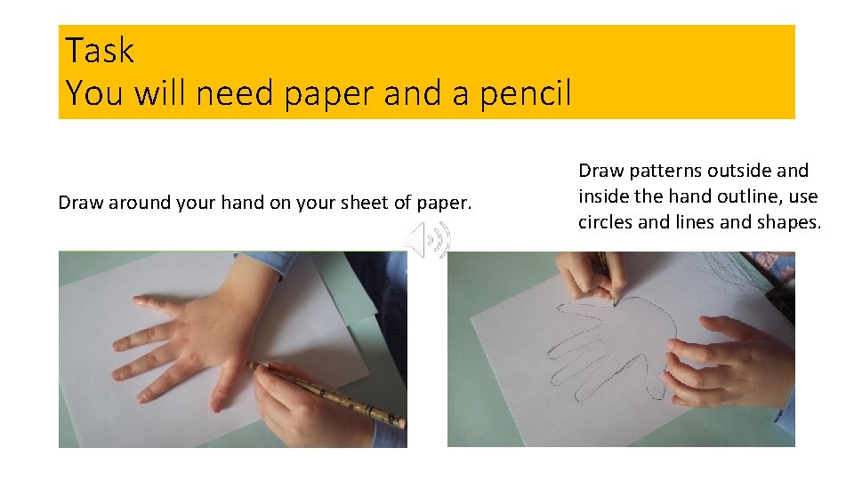 Task You will need paper and a pencil Draw around your hand on your
