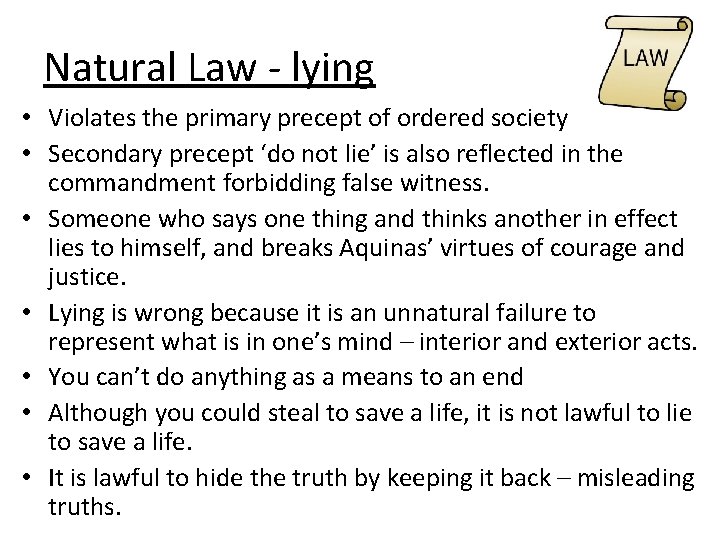 Natural Law - lying • Violates the primary precept of ordered society • Secondary