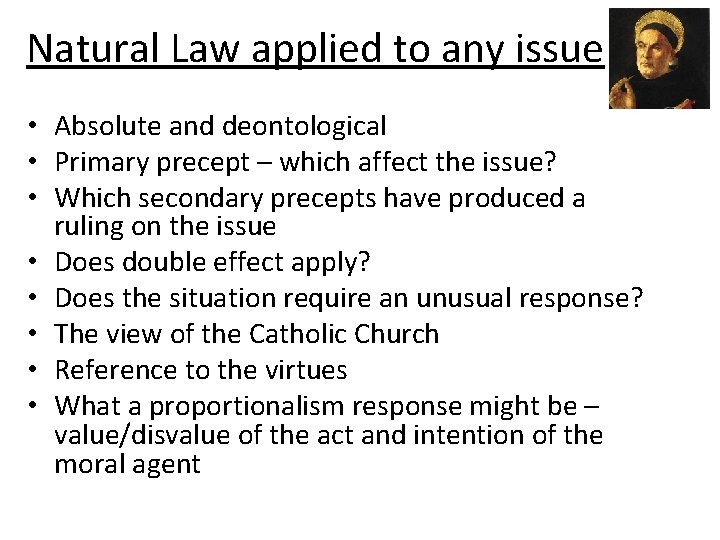 Natural Law applied to any issue • Absolute and deontological • Primary precept –