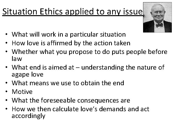 Situation Ethics applied to any issue • What will work in a particular situation