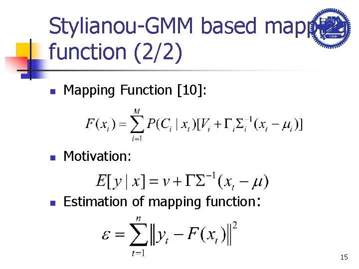 Stylianou-GMM based mapping function (2/2) n Mapping Function [10]: n Motivation: n Estimation of