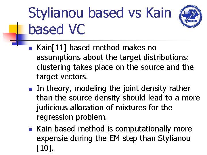Stylianou based vs Kain based VC n n n Kain[11] based method makes no
