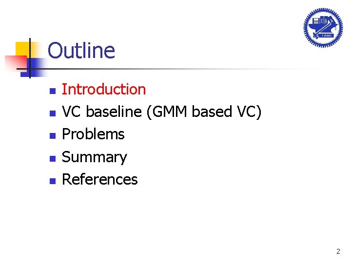 Outline n n n Introduction VC baseline (GMM based VC) Problems Summary References 2
