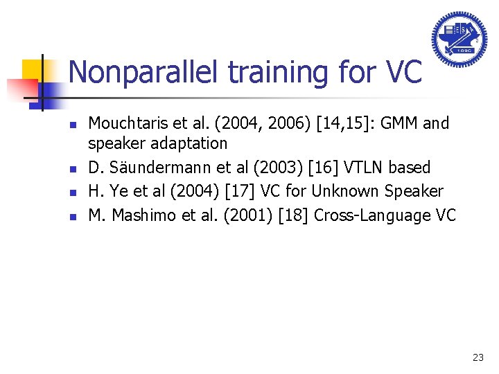 Nonparallel training for VC n n Mouchtaris et al. (2004, 2006) [14, 15]: GMM