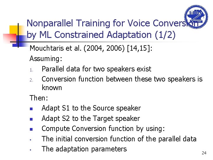 Nonparallel Training for Voice Conversion by ML Constrained Adaptation (1/2) Mouchtaris et al. (2004,