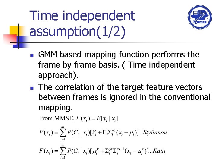 Time independent assumption(1/2) n n GMM based mapping function performs the frame by frame
