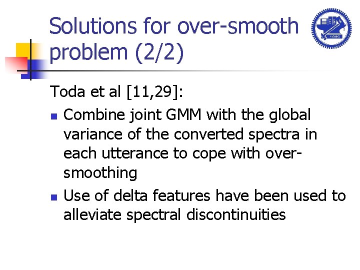 Solutions for over-smooth problem (2/2) Toda et al [11, 29]: n Combine joint GMM