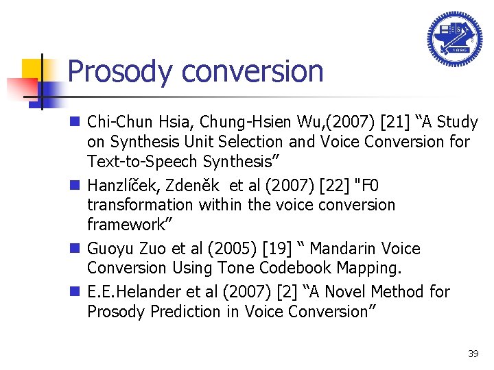 Prosody conversion n Chi-Chun Hsia, Chung-Hsien Wu, (2007) [21] “A Study on Synthesis Unit