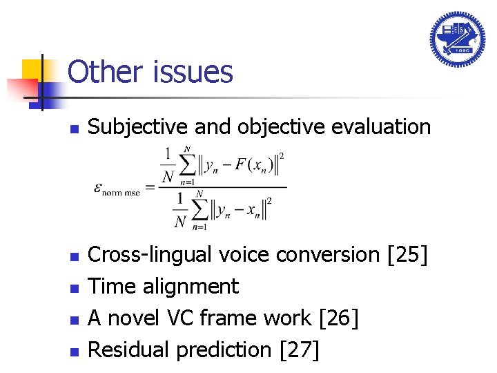 Other issues n n n Subjective and objective evaluation Cross-lingual voice conversion [25] Time