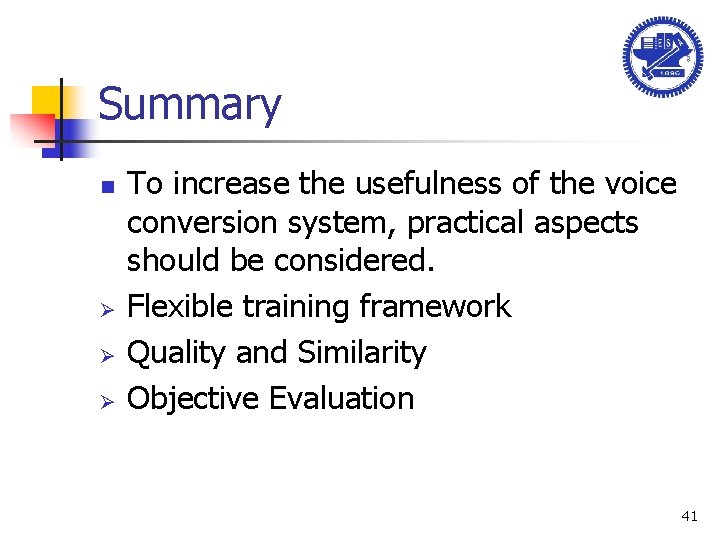 Summary n Ø Ø Ø To increase the usefulness of the voice conversion system,