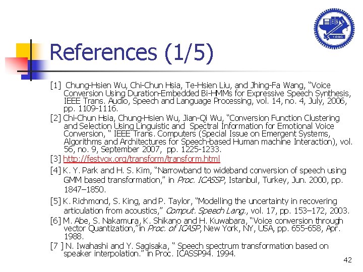 References (1/5) [1] Chung-Hsien Wu, Chi-Chun Hsia, Te-Hsien Liu, and Jhing-Fa Wang, “Voice Conversion