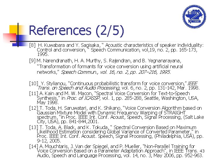 References (2/5) [8] H. Kuwabara and Y. Sagisaka, “ Acoustic characteristics of speaker individuality: