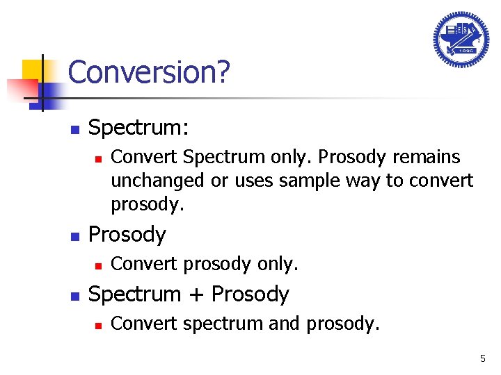 Conversion? n Spectrum: n n Prosody n n Convert Spectrum only. Prosody remains unchanged
