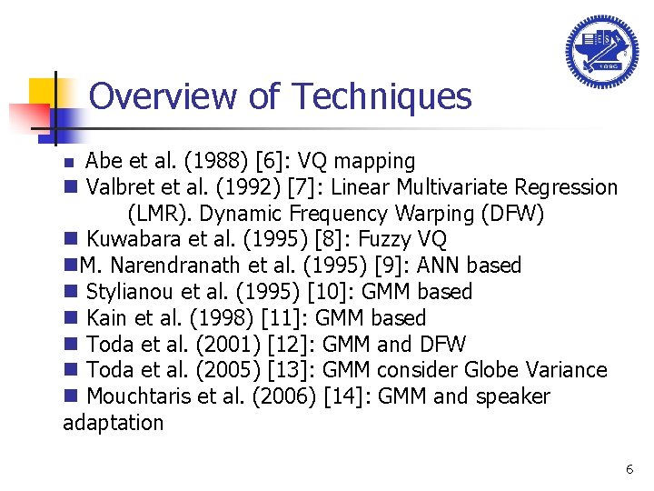 Overview of Techniques Abe et al. (1988) [6]: VQ mapping n Valbret et al.