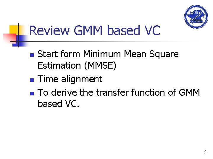 Review GMM based VC n n n Start form Minimum Mean Square Estimation (MMSE)