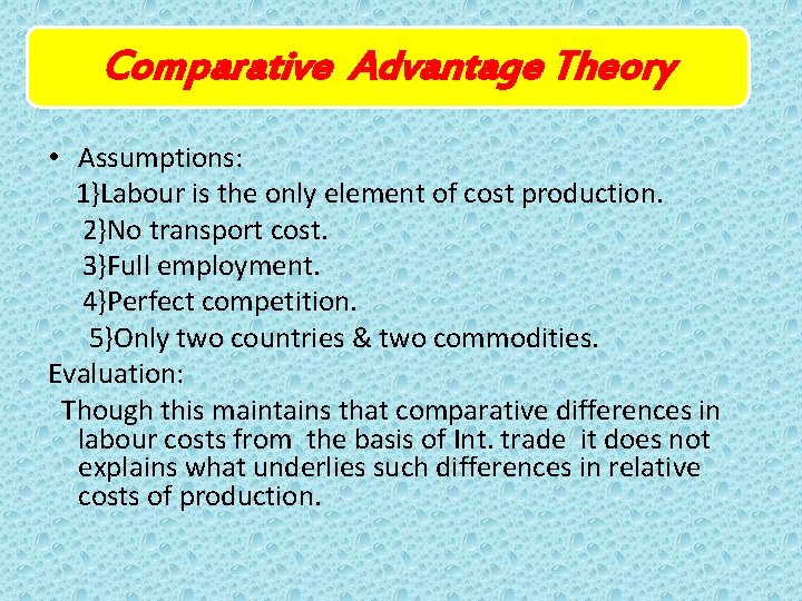 Comparative Advantage Theory • Assumptions: 1}Labour is the only element of cost production. 2}No Comparative Advantage Theory • Assumptions: 1}Labour is the only element of cost production. 2}No
