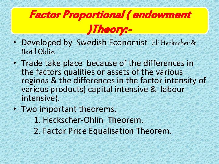 Factor Proportional ( endowment )Theory: • Developed by Swedish Economist Eli Heckscher & Bertil Factor Proportional ( endowment )Theory: • Developed by Swedish Economist Eli Heckscher & Bertil