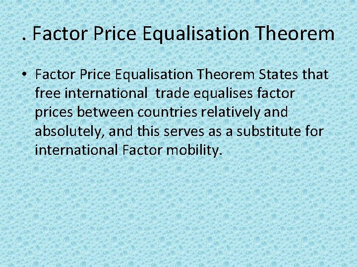 . Factor Price Equalisation Theorem • Factor Price Equalisation Theorem States that free international . Factor Price Equalisation Theorem • Factor Price Equalisation Theorem States that free international