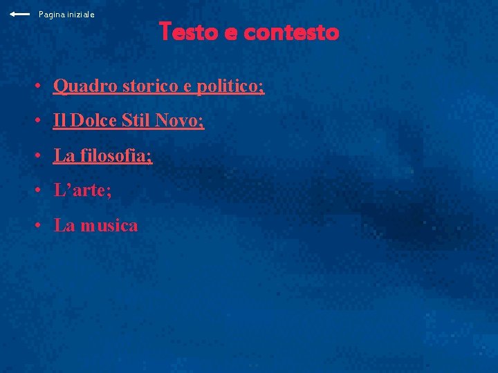 Pagina iniziale Testo e contesto • Quadro storico e politico; • Il Dolce Stil Pagina iniziale Testo e contesto • Quadro storico e politico; • Il Dolce Stil