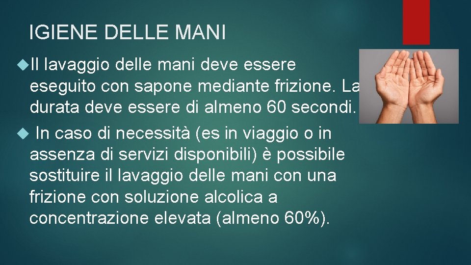 IGIENE DELLE MANI Il lavaggio delle mani deve essere eseguito con sapone mediante frizione.