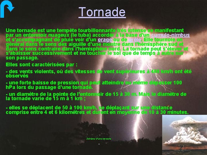 Tornade Une tornade est une tempête tourbillonnante très intense se manifestant par un entonnoir