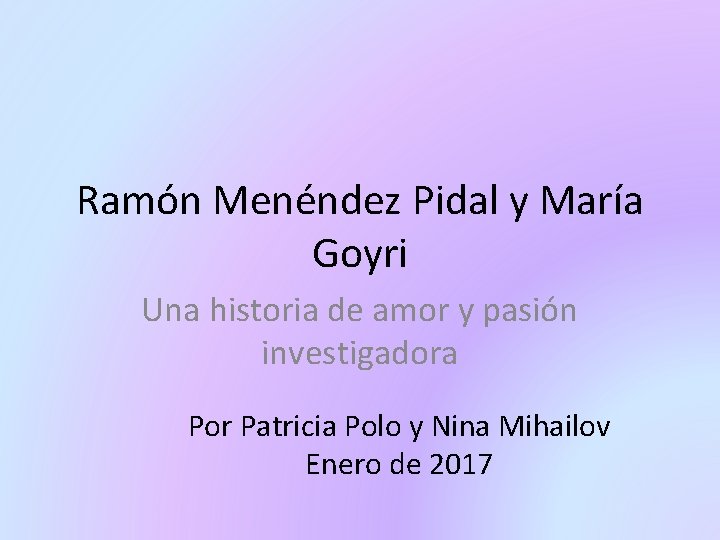 Ramón Menéndez Pidal y María Goyri Una historia de amor y pasión investigadora Por