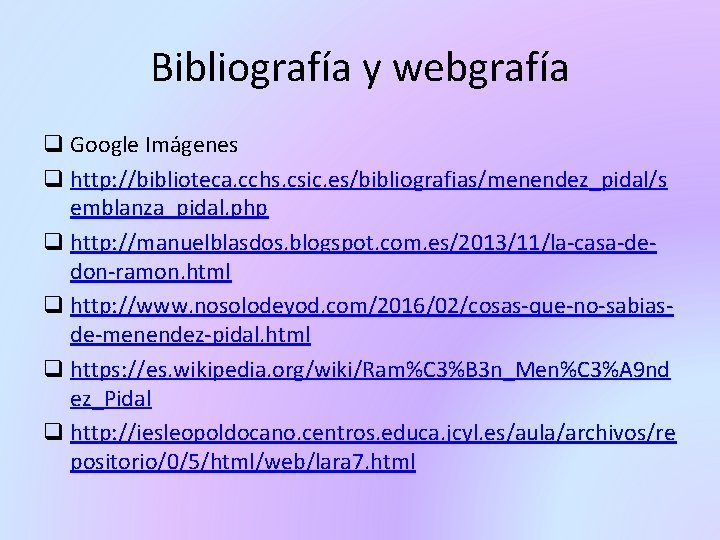 Bibliografía y webgrafía q Google Imágenes q http: //biblioteca. cchs. csic. es/bibliografias/menendez_pidal/s emblanza_pidal. php