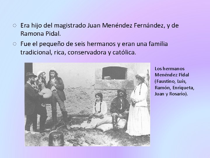 ◌ Era hijo del magistrado Juan Menéndez Fernández, y de Ramona Pidal. ◌ Fue