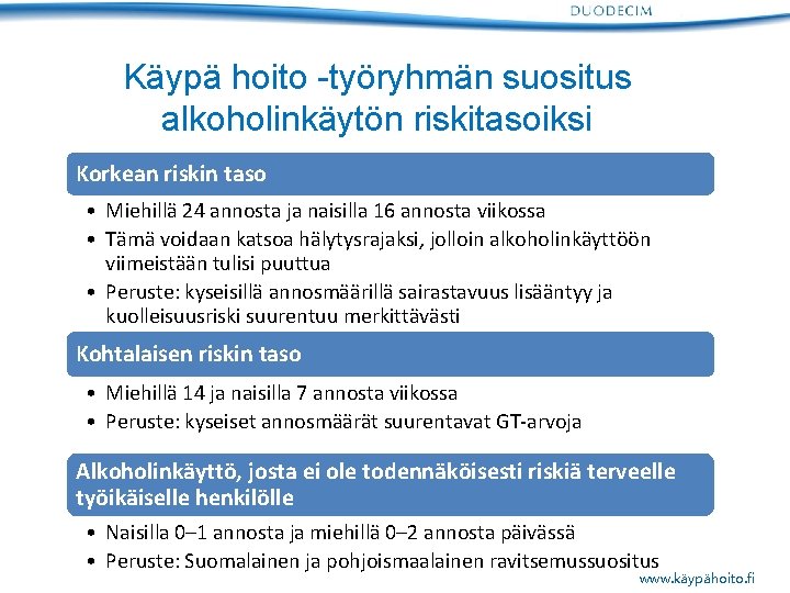 Käypä hoito -työryhmän suositus alkoholinkäytön riskitasoiksi Korkean riskin taso • Miehillä 24 annosta ja