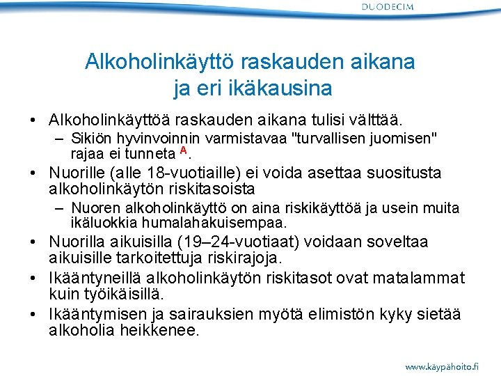 Alkoholinkäyttö raskauden aikana ja eri ikäkausina • Alkoholinkäyttöä raskauden aikana tulisi välttää. – Sikiön