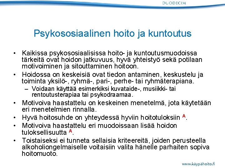 Psykososiaalinen hoito ja kuntoutus • Kaikissa psykososiaalisissa hoito- ja kuntoutusmuodoissa tärkeitä ovat hoidon jatkuvuus,