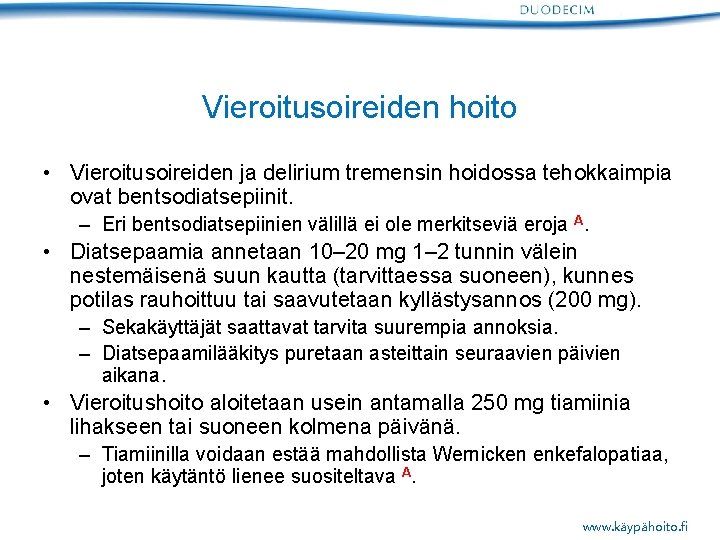 Vieroitusoireiden hoito • Vieroitusoireiden ja delirium tremensin hoidossa tehokkaimpia ovat bentsodiatsepiinit. – Eri bentsodiatsepiinien