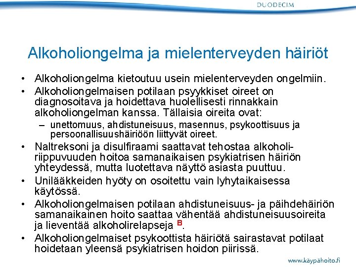 Alkoholiongelma ja mielenterveyden häiriöt • Alkoholiongelma kietoutuu usein mielenterveyden ongelmiin. • Alkoholiongelmaisen potilaan psyykkiset