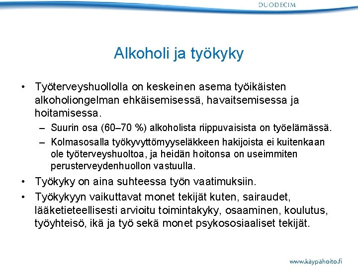 Alkoholi ja työkyky • Työterveyshuollolla on keskeinen asema työikäisten alkoholiongelman ehkäisemisessä, havaitsemisessa ja hoitamisessa.