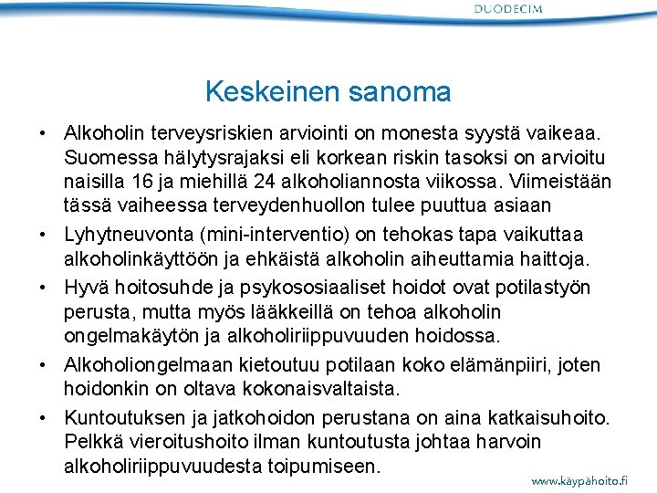 Keskeinen sanoma • Alkoholin terveysriskien arviointi on monesta syystä vaikeaa. Suomessa hälytysrajaksi eli korkean