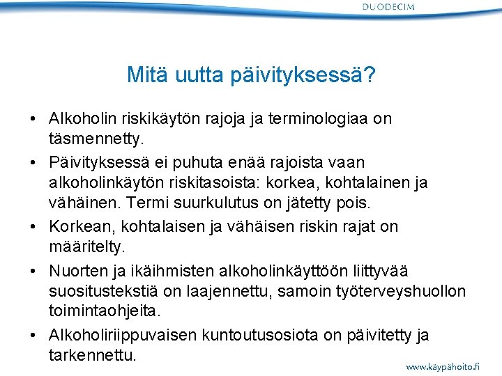 Mitä uutta päivityksessä? • Alkoholin riskikäytön rajoja ja terminologiaa on täsmennetty. • Päivityksessä ei