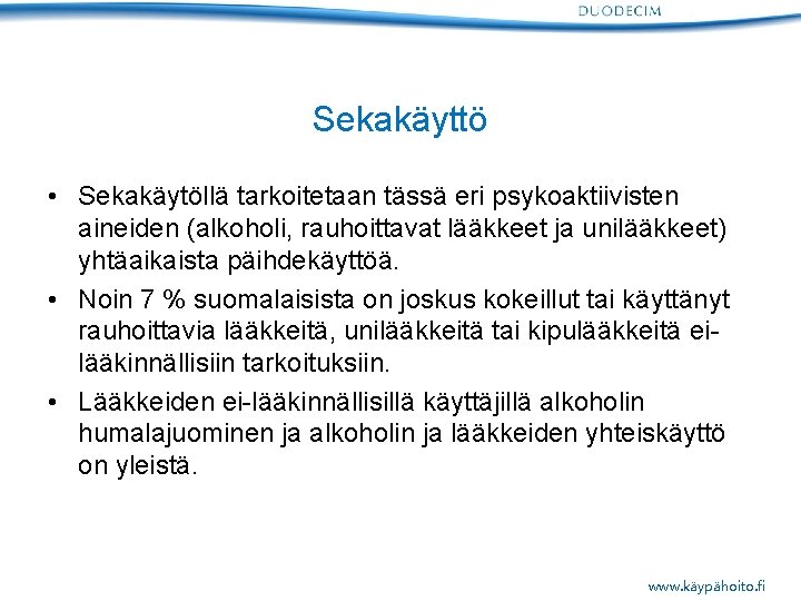 Sekakäyttö • Sekakäytöllä tarkoitetaan tässä eri psykoaktiivisten aineiden (alkoholi, rauhoittavat lääkkeet ja unilääkkeet) yhtäaikaista